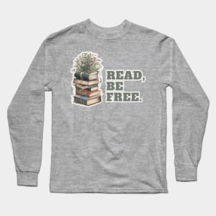 Read More and Be free Book Lovers and Book Worms Long Sleeve T-Shirt